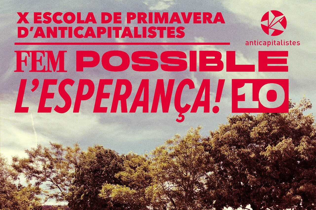 X Escola de Primavera Anticapitalista. Fem possible l’esperança